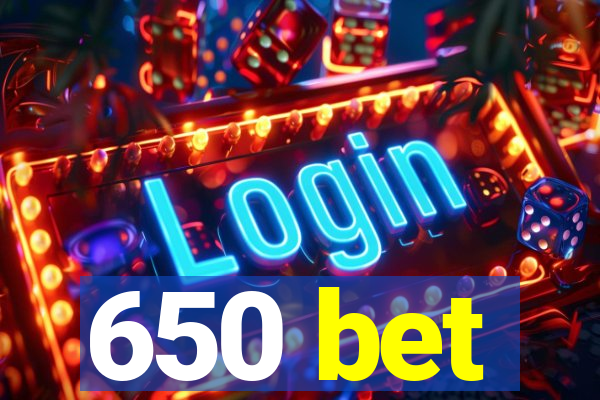 650 bet